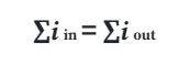 Kirchhoff's Current Law, ∑i in = ∑i out